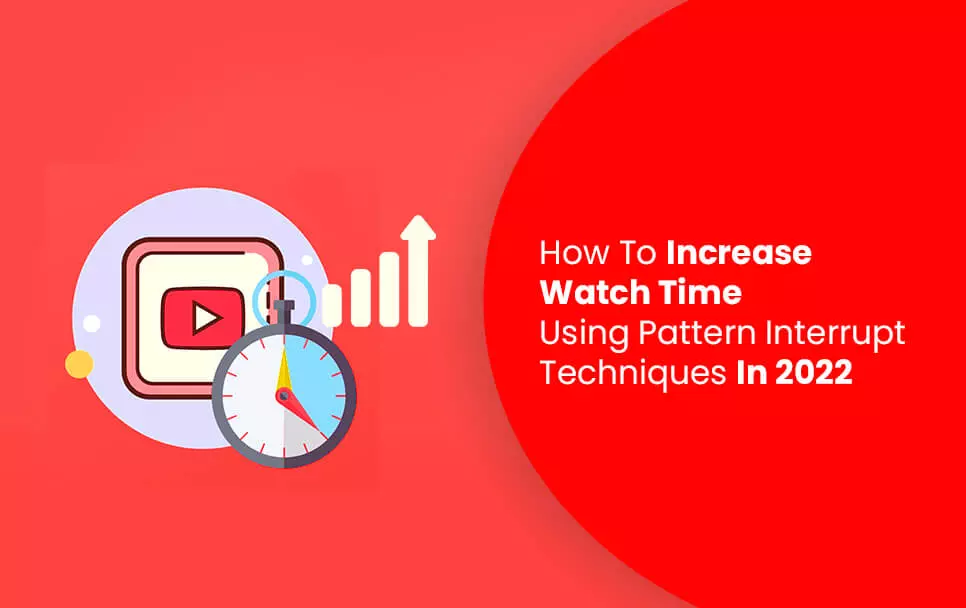  How To Increase Watch Time Using Pattern Interrupt Techniques In 2022 